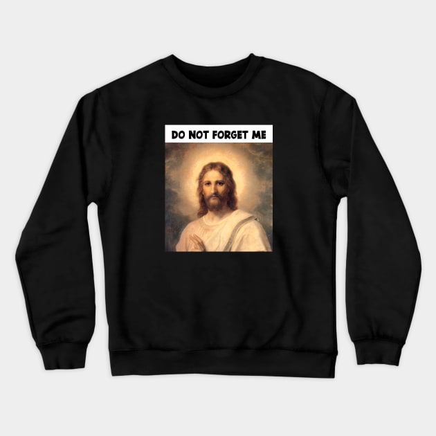 DON'T FORGET JESUS CHRIST Crewneck Sweatshirt by jcnenm